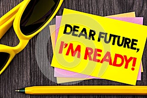 Conceptual hand text showing Dear Future, I Am Ready. Business photo showcasing Inspirational Motivational Plan Achievement Confid