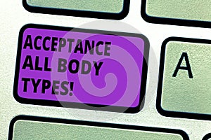 Conceptual hand writing showing Acceptance All Body Types. Business photo text Selfesteem do not judge showing for their