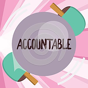 Conceptual hand writing showing Accountable. Business photo showcasing Required or expected to justify actions or