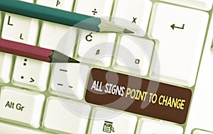 Conceptual hand writing showing All Signs Point To Change. Business photo text Necessity of doing things differently new