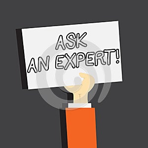 Conceptual hand writing showing Ask An Expert. Business photo showcasing Consult a Professional Asking for Advice Make a
