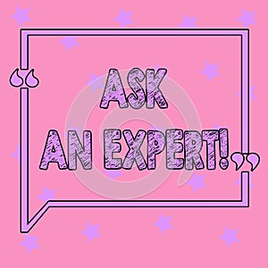 Conceptual hand writing showing Ask An Expert. Business photo text Consult a Professional Asking for Advice Make a