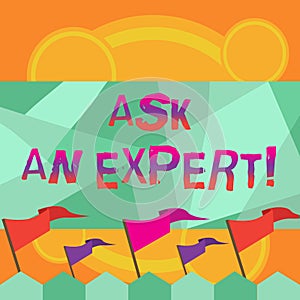 Conceptual hand writing showing Ask An Expert. Business photo text Consult a Professional Asking for Advice Make a
