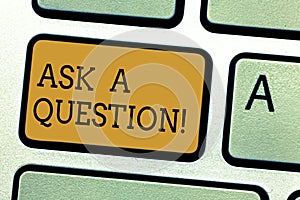 Conceptual hand writing showing Ask A Question. Business photo text Look for expert advice solutions answers on help desk Keyboard