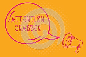 Conceptual hand writing showing Attention Grabber. Business photo text Demanding notice mainly by being prominent or outlandish