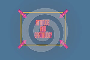 Conceptual hand writing showing Attitude And Gratitudequestion. Business photo text express thankfulness and appreciation Square