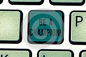 Conceptual hand writing showing Be A Champion. Business photo text Triumph in a competition sport the winner of a