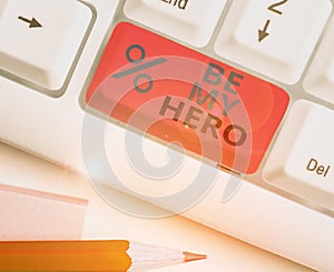 Conceptual hand writing showing Be My Hero. Business photo showcasing Request by someone to get some efforts of heroic