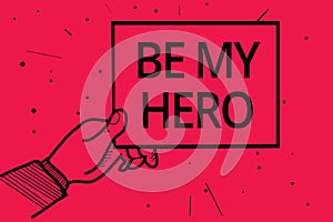 Conceptual hand writing showing Be My Hero. Business photo text Request by someone to get some efforts of heroic actions for him M