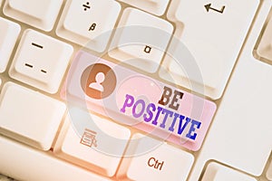 Conceptual hand writing showing Be Positive. Business photo text giving cause for hope and confidence Without any doubt