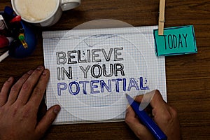 Conceptual hand writing showing Believe In Your Potential. Business photo showcasing Have self-confidence motiavate inspire yourse