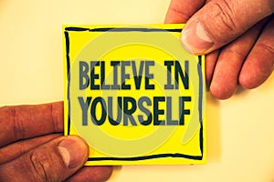 Conceptual hand writing showing Believe In Yourself. Business photo text Determination Positivity Courage Trust Faith Belief Grizz