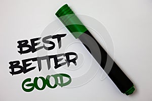 Conceptual hand writing showing Best Better Good. Business photo text improve yourself Choosing best choice Deciding Improvement W