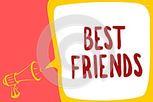 Conceptual hand writing showing Best Friends. Business photo text A person you value above other persons Forever buddies Megaphone