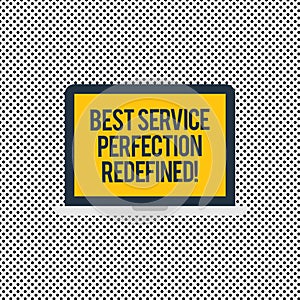 Conceptual hand writing showing Best Service Perfection Redefined. Business photo text High quality excellent top