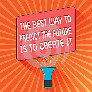 Conceptual hand writing showing The Best Way To Predict The Future Is To Create It. Business photo showcasing Plan and
