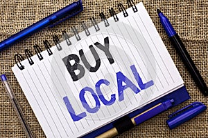 Conceptual hand writing showing Buy Local. Business photo showcasing Buying Purchase Locally Shop Store Market Buylocal Retailers