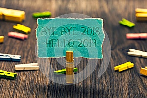 Conceptual hand writing showing Bye Bye 2018 Hello 2019. Business photo showcasing Starting new year Motivational message 2018 is