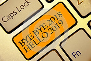 Conceptual hand writing showing Bye Bye 2018 Hello 2019. Business photo text Starting new year Motivational message 2018 is over G