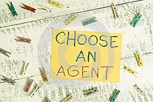 Conceptual hand writing showing Choose An Agent. Business photo text Choose someone who chooses decisions on behalf of