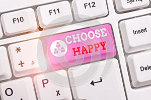 Conceptual hand writing showing Choose Happy. Business photo text ability to create real and lasting happiness for