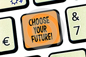 Conceptual hand writing showing Choose Your Future. Business photo text set plans for your career take courses study