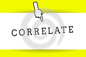 Conceptual hand writing showing Correlate. Business photo showcasing have mutual relationship or connection in which one