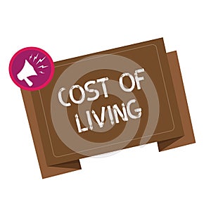 Conceptual hand writing showing Cost Of Living. Business photo showcasing The level of prices relating to a range of everyday item
