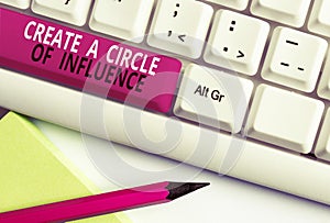 Conceptual hand writing showing Create A Circle Of Influence. Business photo text Be an influencer leader motivate other