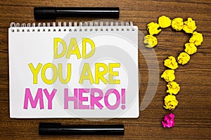 Conceptual hand writing showing Dad You Are My Hero. Business photo showcasing Admiration for your father love feelings compliment