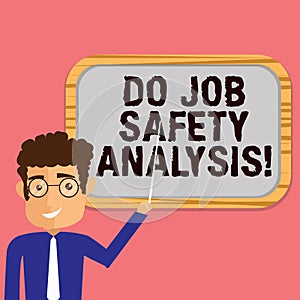 Conceptual hand writing showing Do Job Safety Analysis. Business photo showcasing Business company security analytics