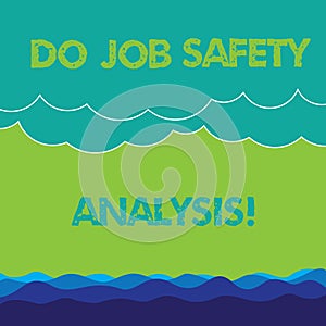 Conceptual hand writing showing Do Job Safety Analysis. Business photo text Business company security analytics control Wave and