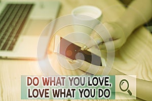 Conceptual hand writing showing Do What You Love Love What You Do. Business photo showcasing you able doing stuff you