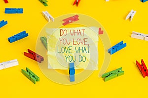 Conceptual hand writing showing Do What You Love Love What You Do. Business photo text you able doing stuff you enjoy it