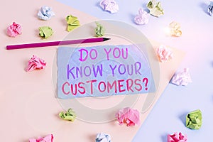 Conceptual hand writing showing Do You Know Your Customers question. Business photo showcasing asking to identify a customer s is