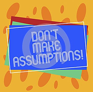Conceptual hand writing showing Don T Make Assumptions. Business photo showcasing Do not accept something to be true without proof