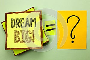 Conceptual hand writing showing Dream Big. Business photo showcasing Motivation Plan Aim Dream Vision Strategy Challenge Idea writ