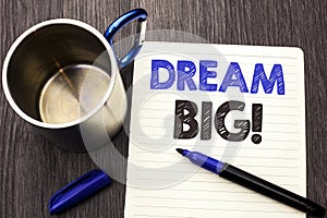 Conceptual hand writing showing Dream Big. Business photo showcasing Motivation Plan Aim Dream Vision Strategy Challenge Idea writ