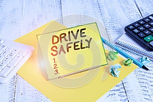 Conceptual hand writing showing Drive Safely. Business photo text you should follow the rules of the road and abide laws