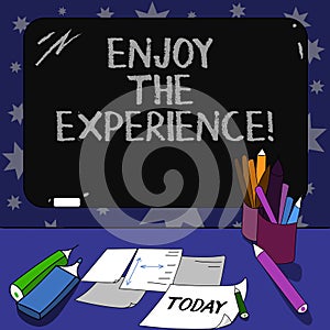 Conceptual hand writing showing Enjoy The Experience. Business photo text Taking pleasure in the situation that you are