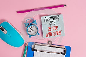 Conceptual hand writing showing Everything Gets Better With Coffee. Business photo showcasing Have a hot drink when