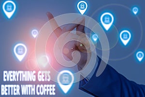 Conceptual hand writing showing Everything Gets Better With Coffee. Business photo text Have a hot drink when having