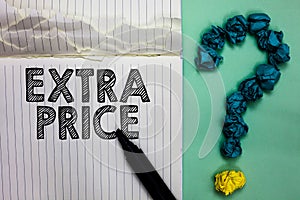 Conceptual hand writing showing Extra Price. Business photo text extra price definition beyond the ordinary large degree Notebook