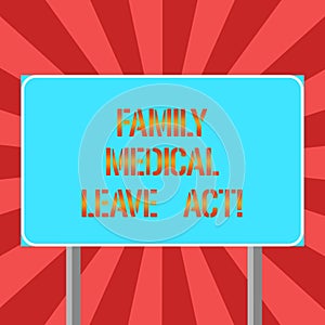 Conceptual hand writing showing Family Medical Leave Act. Business photo text FMLA labor law covering employees and