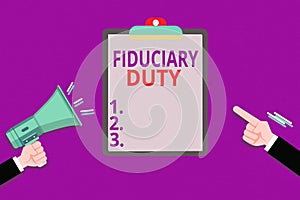 Conceptual hand writing showing Fiduciary Duty. Business photo showcasing A legal obligation to act in the best interest of other