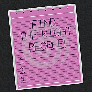 Conceptual hand writing showing Find The Right People. Business photo showcasing look for a Competent demonstrating Hire