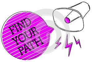 Conceptual hand writing showing Find Your Path. Business photo text Search for a way to success Motivation Inspiration Megaphone p