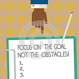 Conceptual hand writing showing Focus On The Goal Not The Obstacles. Business photo text Be determined to accomplish objectives Hu