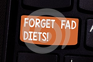 Conceptual hand writing showing Forget Fad Diets. Business photo showcasing drop pounds due unhealthy calorie reduction