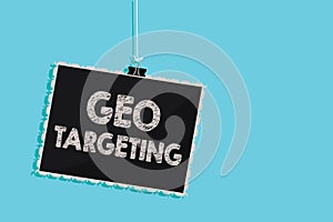 Conceptual hand writing showing Geo Targeting. Business photo showcasing Digital Ads Views IP Address Adwords Campaigns Location H